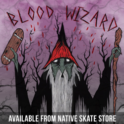 Blood Wizard at Native Skate Store